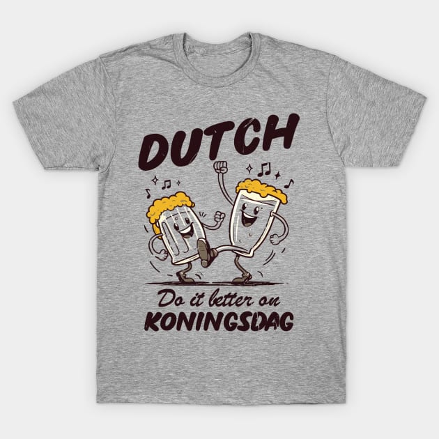 Dutch Do It Better On Koningsdag! T-Shirt by Depot33